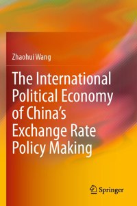 International Political Economy of China's Exchange Rate Policy Making