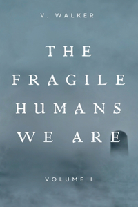 The Fragile Humans We Are