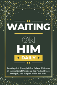 Waiting on Him Daily