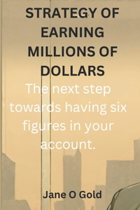 Strategy of Earning Millions of Dollars