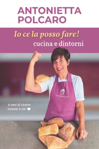 Io ce la posso fare! Cucina e dintorni - Antonietta Polcaro