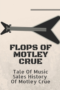 Flops Of Motley Crue