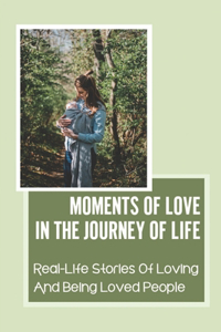 Moments Of Love In The Journey Of Life