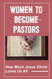 Women To Become Pastors