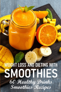 Weight Loss And Dieting With Smoothies 60 Healthy Drinks Smoothies Recipes