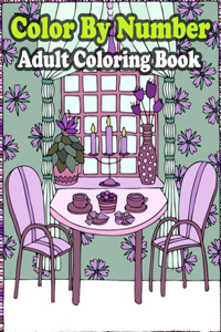 Color By Number Adult Coloring Book: Large Print Birds, Flowers, Animals and Pretty Patterns (Adult Coloring By Numbers)