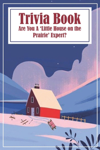 Trivia Book Are You A 'little House On The Prairie' Expert: Trivia Questions