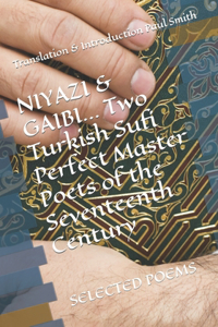 NIYAZI & GAIBI Two Turkish Sufi Perfect Master Poets of the Seventeenth Century