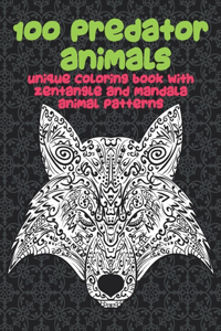 100 Predatory Animals - Unique Coloring Book with Zentangle and Mandala Animal Patterns