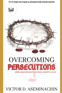 Overcoming Persecutions