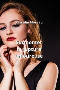 Surmonter la rupture amoureuse