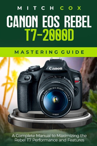 Canon EOS Rebel T7-2000D Mastering Guide
