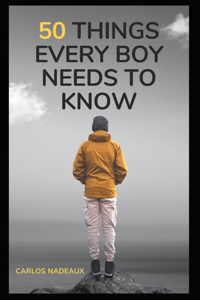 50 Things Every Boy Needs to Know