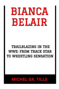 Bianca Belair: "Trailblazing in the Wwe: From Track Star to Wrestling Sensation"