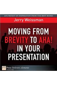 Moving from Brevity to Aha! in Your Presentation