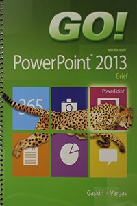 Go! with Microsoft PowerPoint 2013 Brief, Go! with Microsoft Excel 2013 Brief, Go! with Microsoft Access 2013 Brief