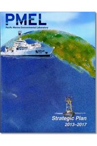 Pacific Marine Environmental Laboratory (Pmel) Strategic Plan 2013-2017