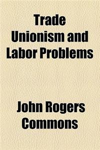 Trade Unionism and Labor Problems