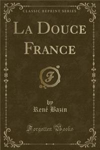 La Douce France (Classic Reprint)
