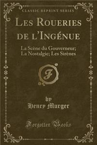 Les Roueries de l'Ingénue: La Scène du Gouverneur; La Nostalgie; Les Sirènes (Classic Reprint)