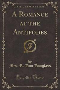 A Romance at the Antipodes (Classic Reprint)