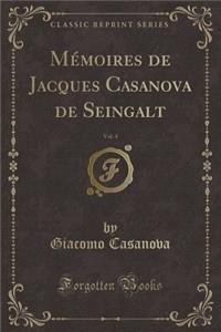 Mémoires de Jacques Casanova de Seingalt, Vol. 4 (Classic Reprint)