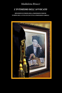 L' Intimismo dell'Avvocato: Riflessioni sui profili della Professione Forense e di tutte le Professioni liberali