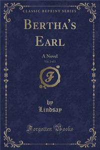 Bertha's Earl, Vol. 2 of 3: A Novel (Classic Reprint)