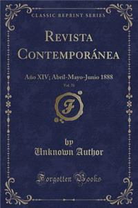 Revista Contemporanea, Vol. 70: Ano XIV; Abril-Mayo-Junio 1888 (Classic Reprint)