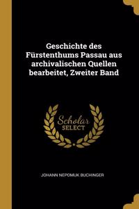 Geschichte des Fürstenthums Passau aus archivalischen Quellen bearbeitet, Zweiter Band