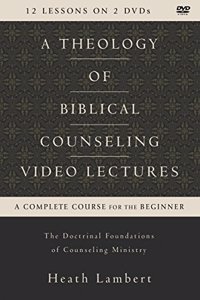 Theology of Biblical Counseling Video Lectures