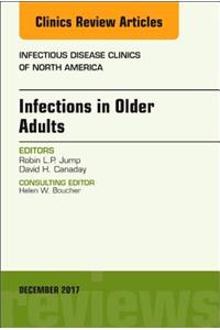Infections in Older Adults, an Issue of Infectious Disease Clinics of North America