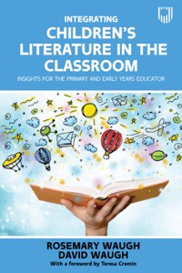 Integrating Children's Literature in the Classroom: Insights for the Primary and Early Years Educator