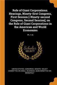 Role of Giant Corporations. Hearings, Ninety-First Congress, First Session [-Ninety-Second Congress, Second Session], on the Role of Giant Corporations in the American and World Economies