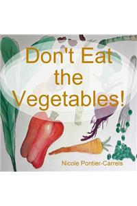 Don't Eat the Vegetables!
