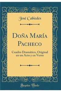 DoÃ±a MarÃ­a Pacheco: Cuadro DramÃ¡tico, Original En Un Acto Y En Verso (Classic Reprint)