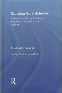 Creating Safe Schools: A Guide for School Leaders, Teachers, Counselors, and Parents