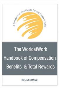 The Worldatwork Handbook of Compensation, Benefits and Total Rewards