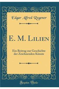 E. M. Lilien: Ein Beitrag zur Geschichte der Zeichnenden Künste (Classic Reprint)