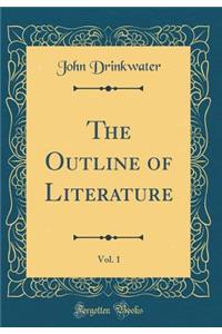 The Outline of Literature, Vol. 1 (Classic Reprint)