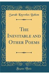The Inevitable and Other Poems (Classic Reprint)