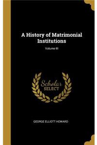 A History of Matrimonial Institutions; Volume III