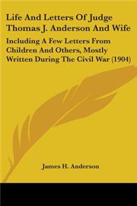 Life And Letters Of Judge Thomas J. Anderson And Wife