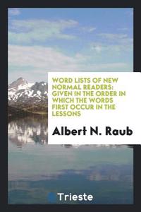 Word Lists of New Normal Readers: Given in the Order in which the Words First Occur in the Lessons
