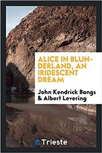 Alice in Blunderland, an Iridescent Dream