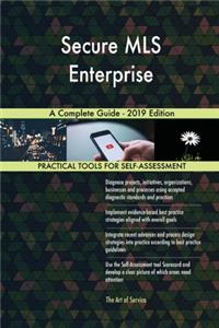 Secure MLS Enterprise A Complete Guide - 2019 Edition