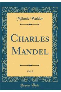 Charles Mandel, Vol. 2 (Classic Reprint)