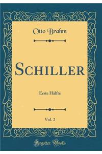 Schiller, Vol. 2: Erste Hï¿½lfte (Classic Reprint)