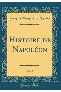 Histoire de Napoléon, Vol. 2 (Classic Reprint)