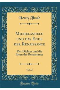 Michelangelo Und Das Ende Der Renaissance, Vol. 2: Der Dichter Und Die Ideen Der Renaissance (Classic Reprint)